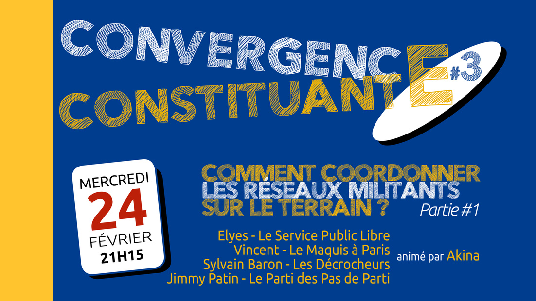 Convergence constituante #3 Partie 1 « Comment coordonner les réseaux militants sur le terrain ? »